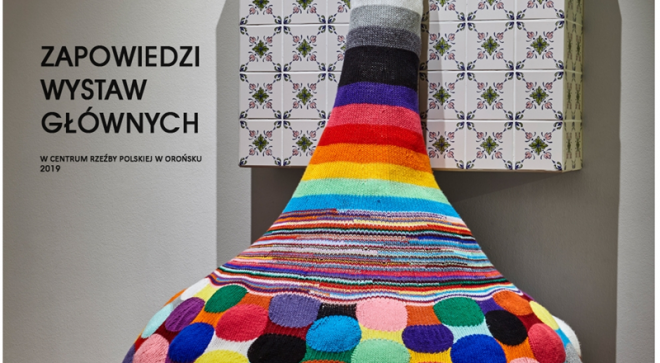 Zapowiedzi wystaw głównych Centrum Rzeźby Polskiej w Orońsku w 2019 roku