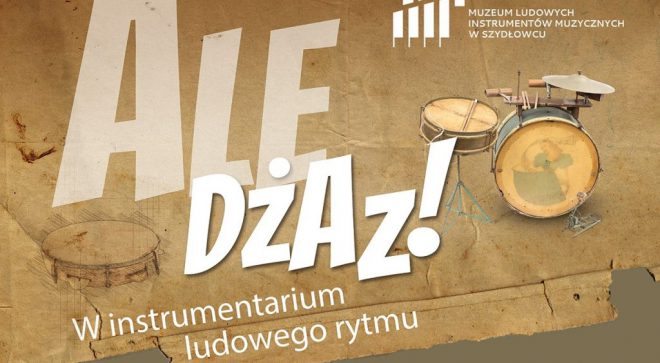 „Ale dżaz! W instrumentarium ludowego rytmu” wystawa w Muzeum Ludowych Instrumentów Muzycznych