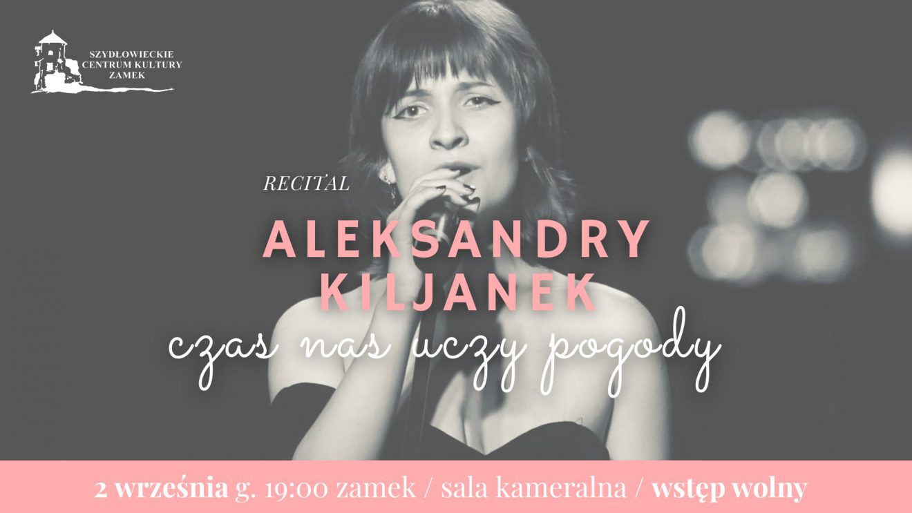 Recital Aleksandry Kiljanek – “Czas nas uczy pogody”