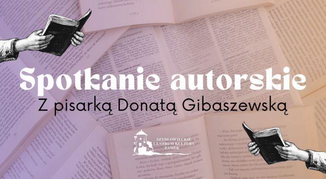 Kameralne spotkanie autorskie z pisarką Donatą Gibaszewską w szydłowieckim zamku