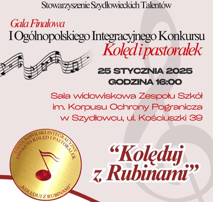 Zaproszenie na Galę Finałową I Ogólnopolskiego Integracyjnego Konkursu Kolęd i Pastorałek w Szydłowcu „Kolęduj z Rubinami” Zaproszenie na Galę Finałową I Ogólnopolskiego Integracyjnego Konkursu Kolęd i Pastorałek w Szydłowcu „Kolęduj z Rubinami”
