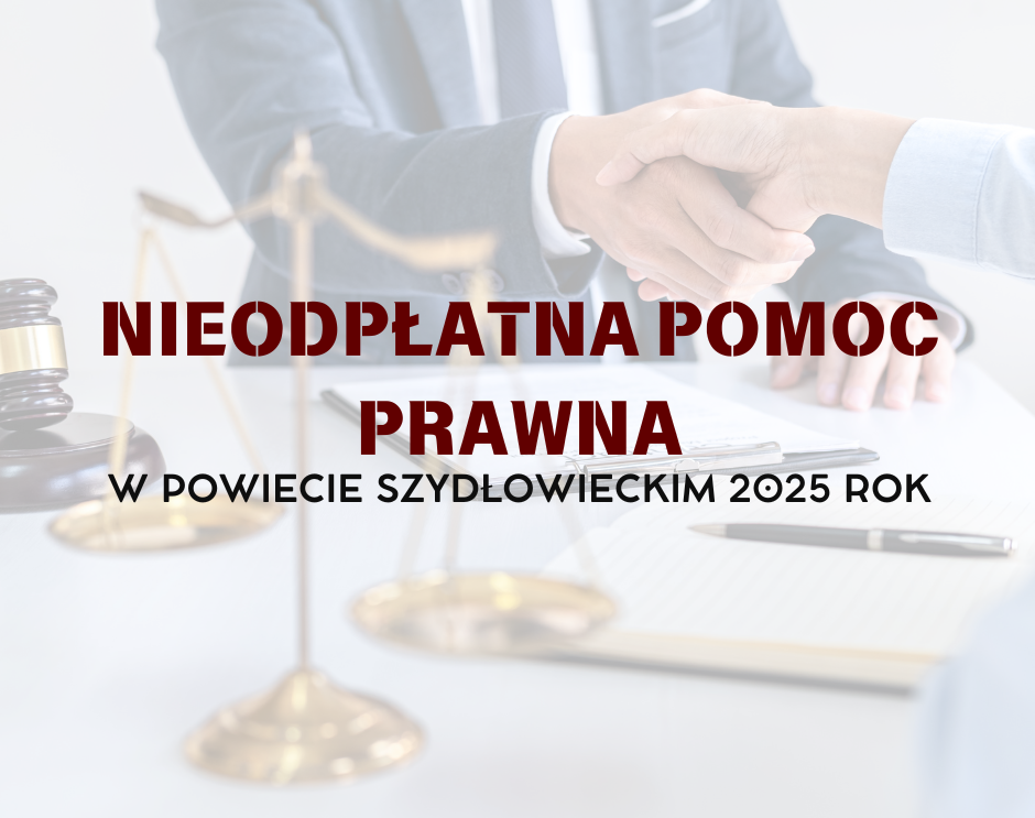Nieodpłatna pomoc prawna oraz poradnictwo obywatelskie w Powiecie Szydłowieckim w 2025 roku